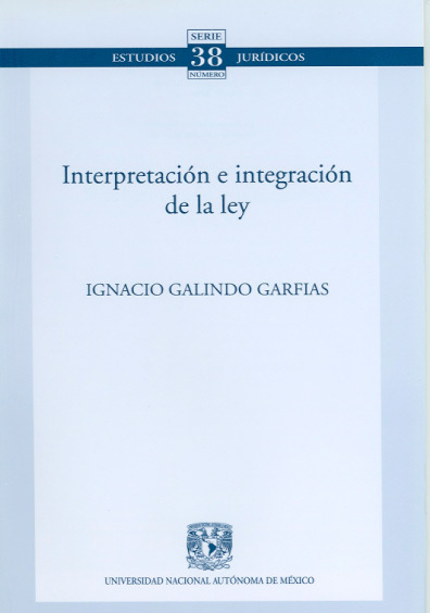 Interpretación E Integración De La Ley. Colección Facultad De Derecho